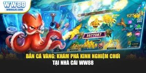 Bắn Cá Vàng: Khám Phá Kinh Nghiệm Chơi Tại Nhà Cái WW88
