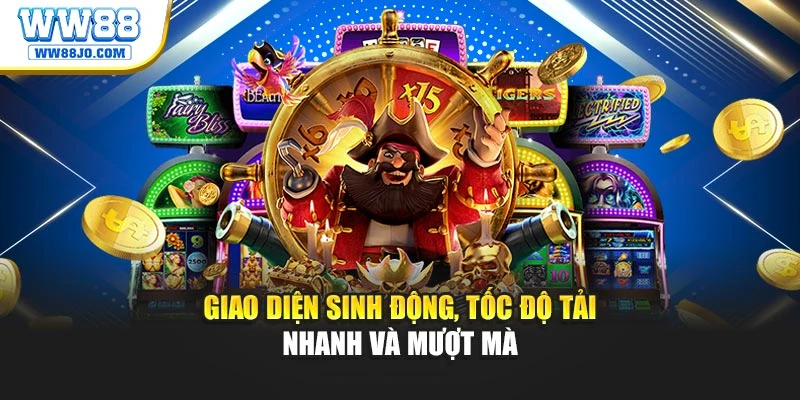 Giao diện sinh động, tốc độ tải nhanh và mượt mà