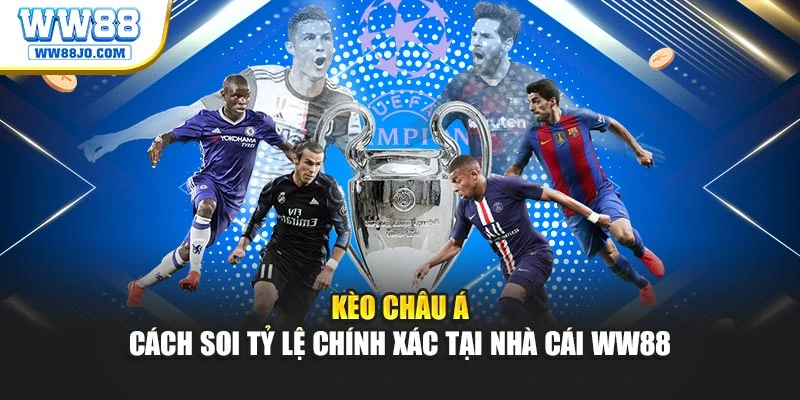 Kèo Châu Á – Cách Soi Tỷ Lệ Chính Xác Tại Nhà Cái WW88
