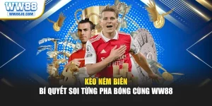 Kèo Ném Biên – Bí Quyết Soi Từng Pha Bóng Cùng WW88