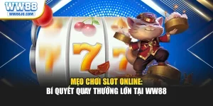 Mẹo Chơi Slot Online: Bí Quyết Quay Thưởng Lớn Tại WW88
