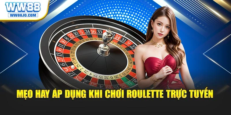 Mẹo hay áp dụng khi chơi Roulette trực tuyến
