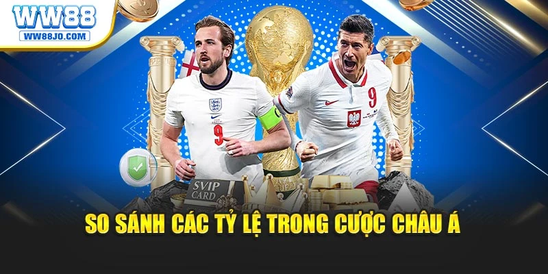So sánh các tỷ lệ trong cược châu Á