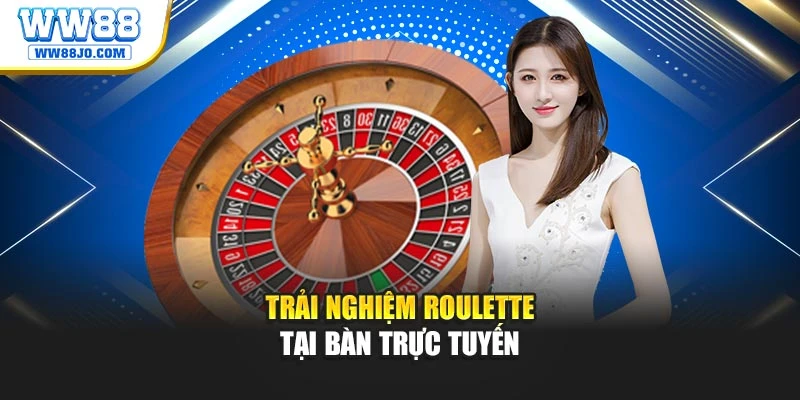 Trải nghiệm Roulette tại bàn trực tuyến
