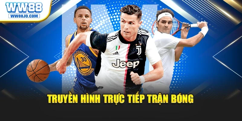 Truyền hình trực tiếp trận bóng
